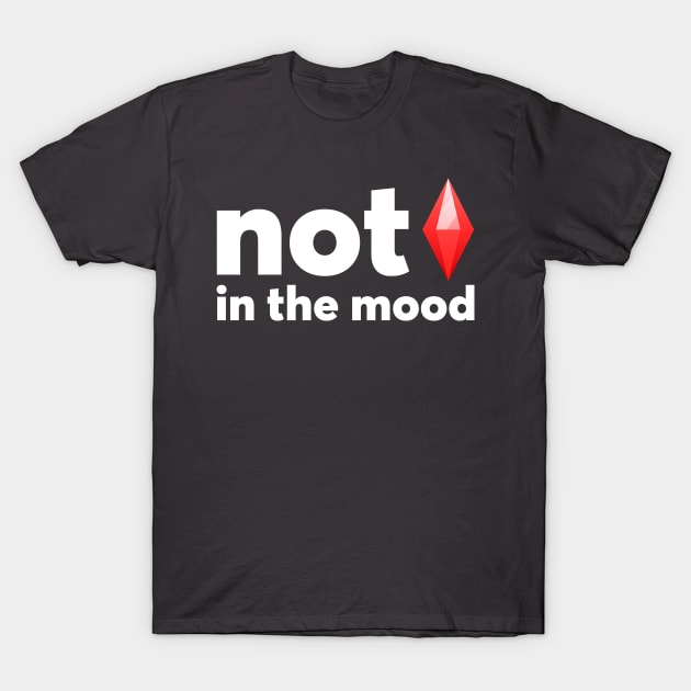 NOT in the mood T-Shirt by GusDynamite